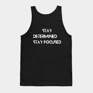 Stay Determined Stay Focused Tank Top